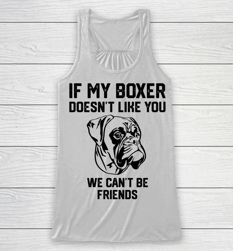 If My Boxer Doesn't Like You We Can't Be Friends Racerback Tank