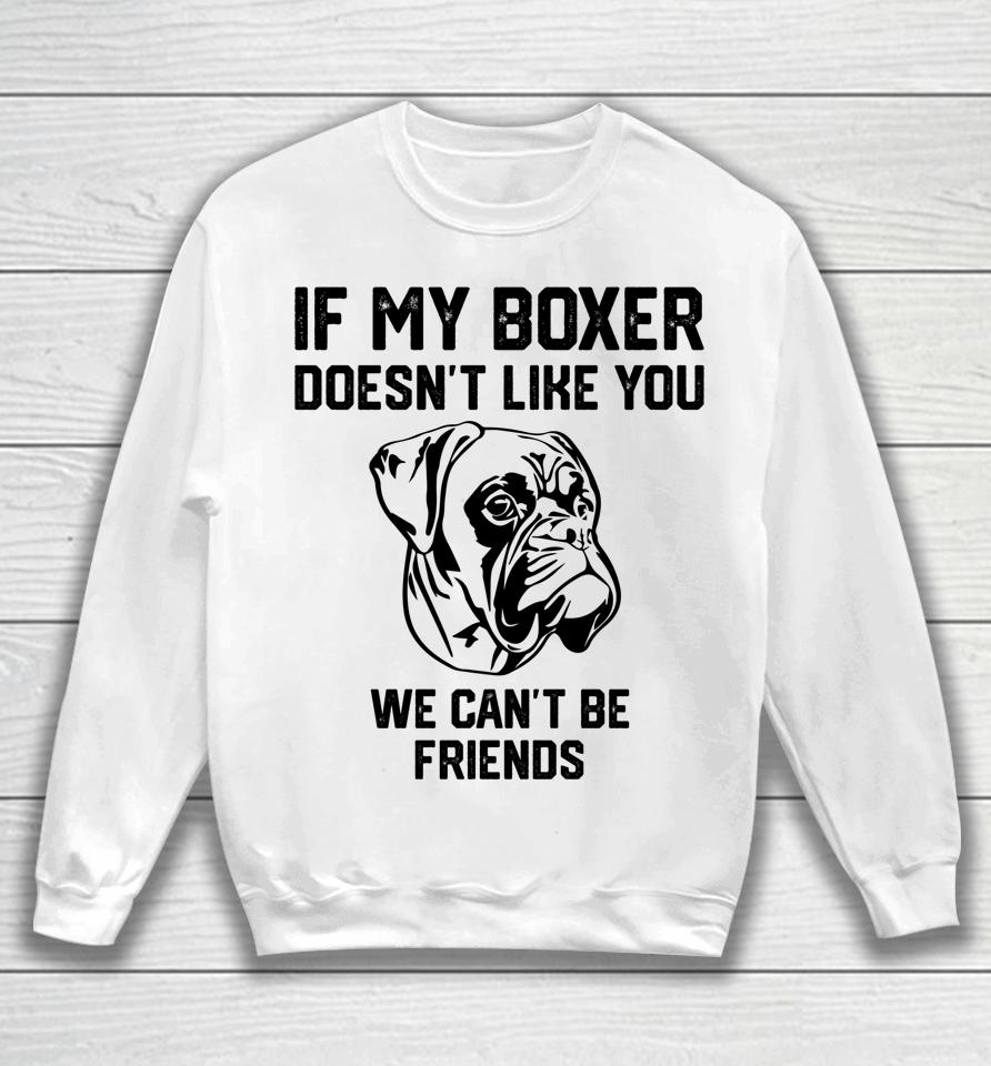 If My Boxer Doesn't Like You We Can't Be Friends Sweatshirt