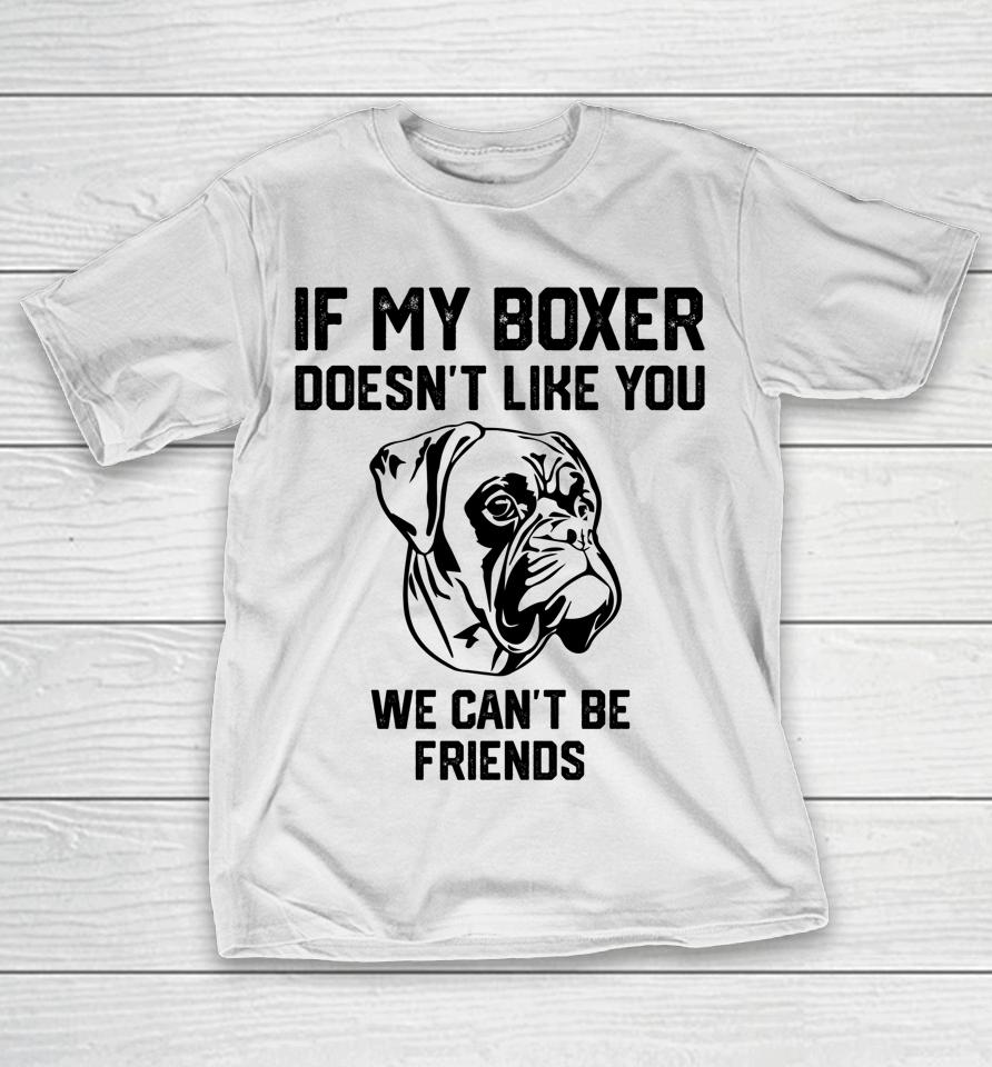 If My Boxer Doesn't Like You We Can't Be Friends T-Shirt