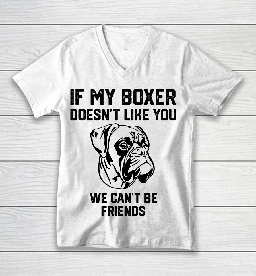 If My Boxer Doesn't Like You We Can't Be Friends Unisex V-Neck T-Shirt