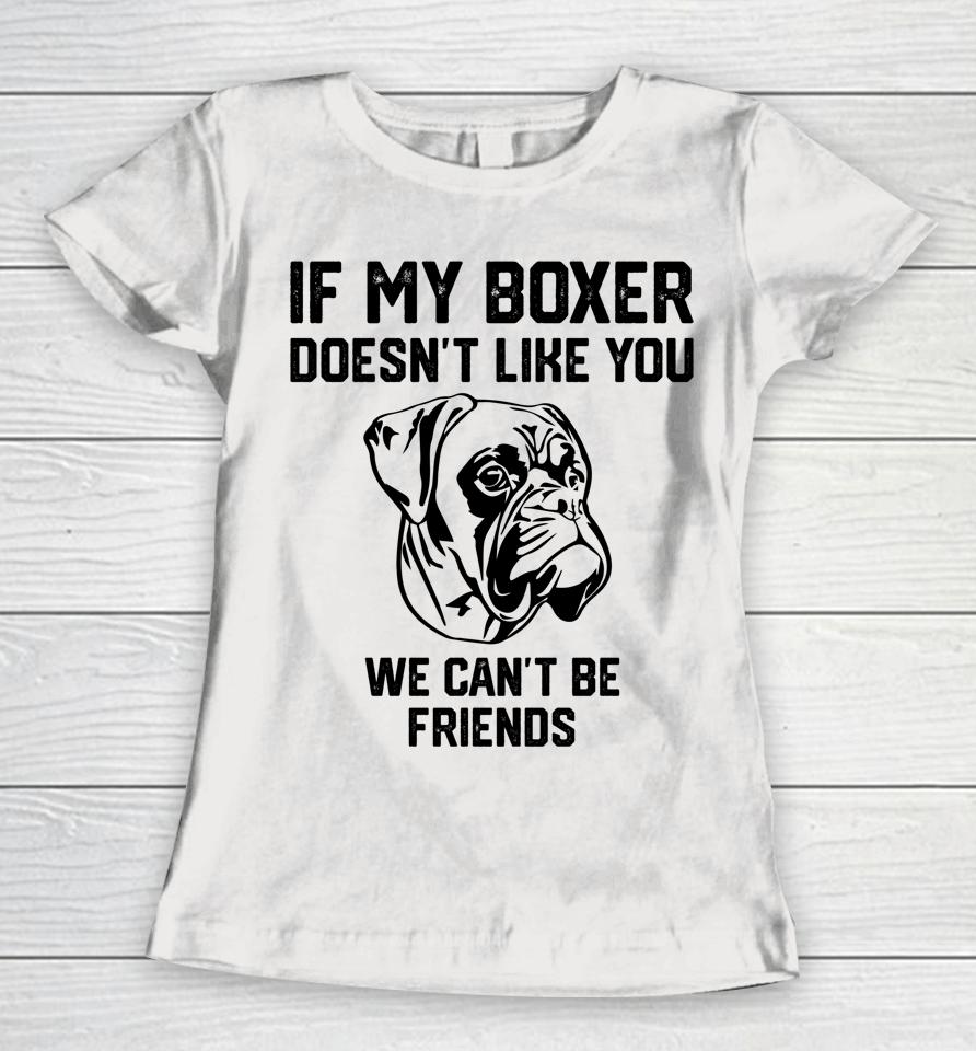 If My Boxer Doesn't Like You We Can't Be Friends Women T-Shirt