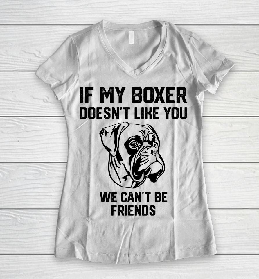 If My Boxer Doesn't Like You We Can't Be Friends Women V-Neck T-Shirt