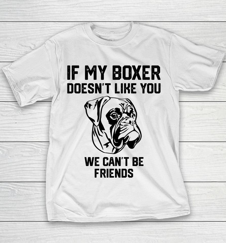 If My Boxer Doesn't Like You We Can't Be Friends Youth T-Shirt