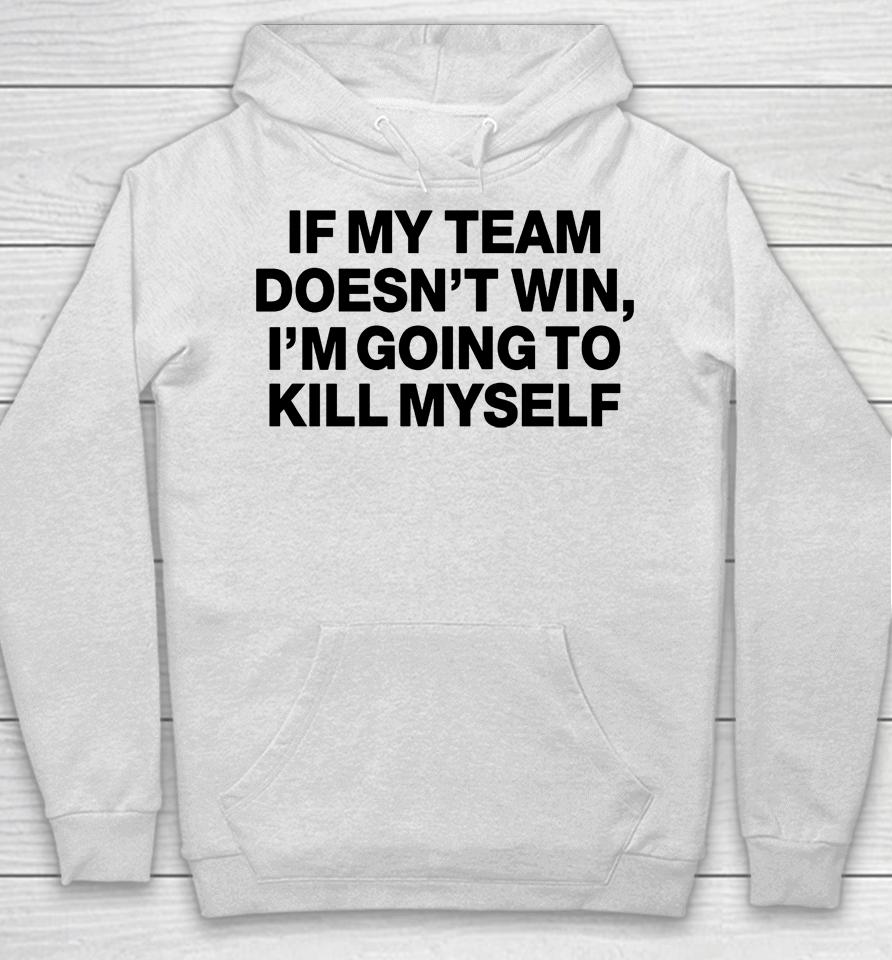 If My Team Doesn't Win I'm Going To Kill Myself Hoodie
