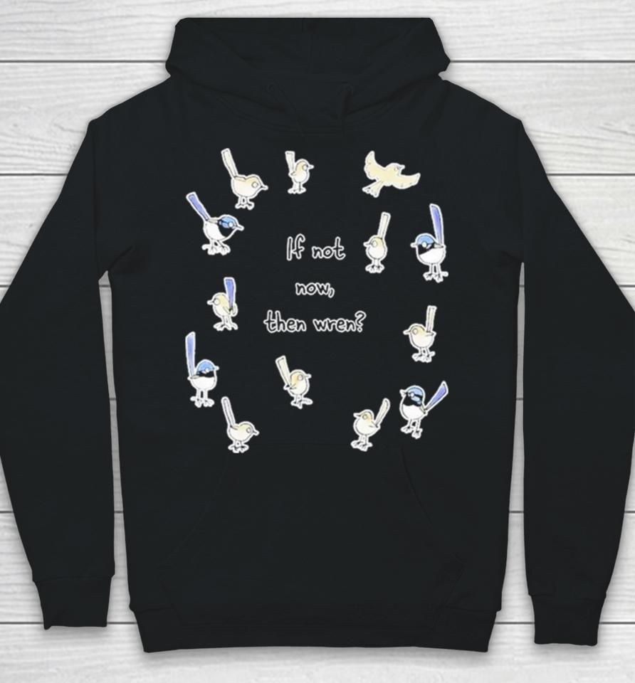 If Not Now Then Wren Raising Funds For The Environmental Defenders Office Of Hoodie