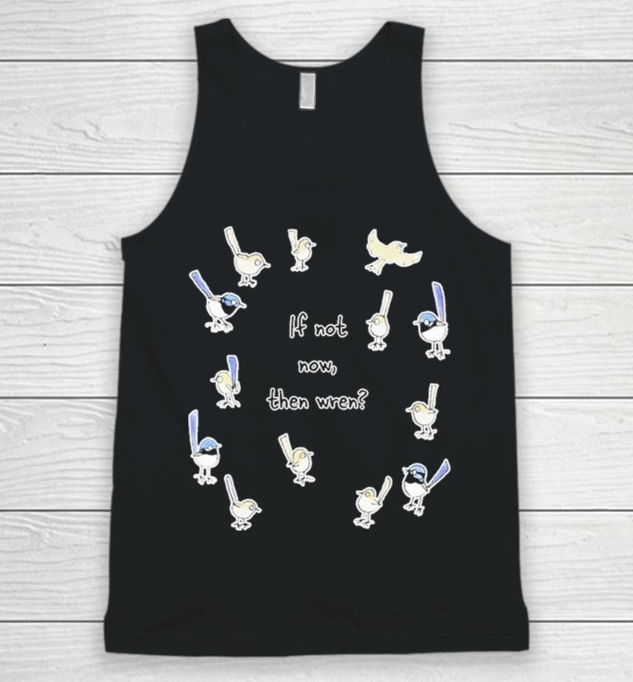 If Not Now Then Wren Raising Funds For The Environmental Defenders Office Of Unisex Tank Top