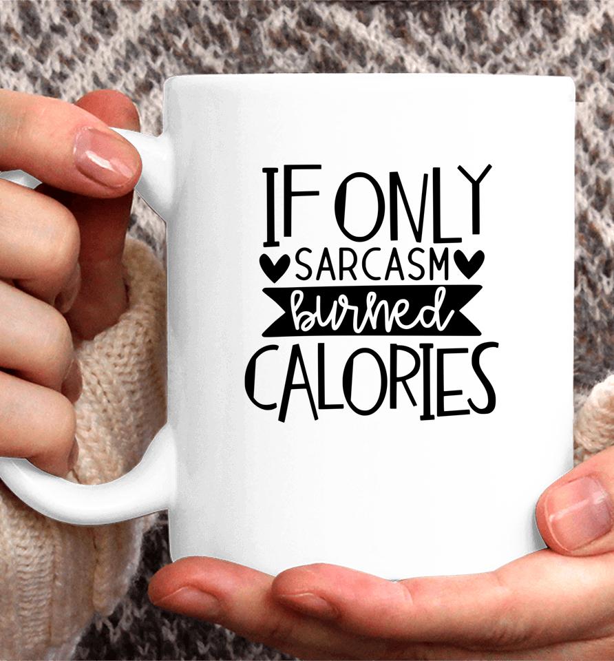 If Only Sarcasm Burned Calories Workout Bodybuilding Design Coffee Mug