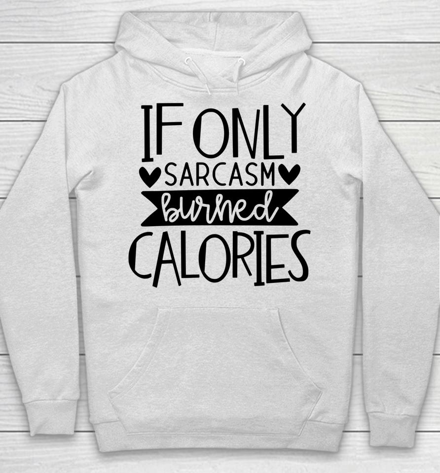 If Only Sarcasm Burned Calories Workout Bodybuilding Design Hoodie