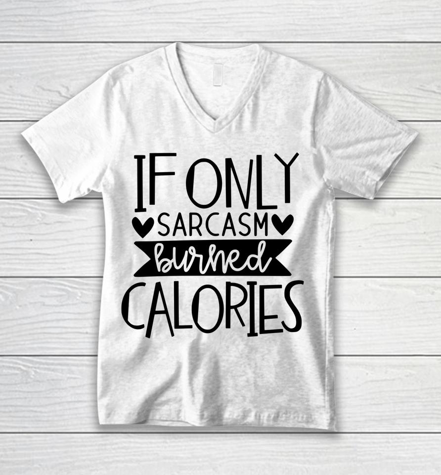 If Only Sarcasm Burned Calories Workout Bodybuilding Design Unisex V-Neck T-Shirt