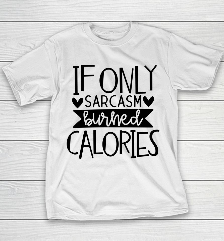 If Only Sarcasm Burned Calories Workout Bodybuilding Design Youth T-Shirt