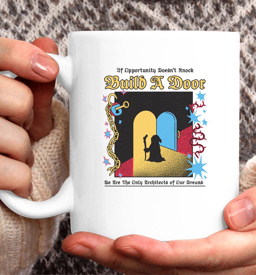 If Opportunity Doesn't Knock Build A Door We Are The Only Architects Of Our Dreams Coffee Mug