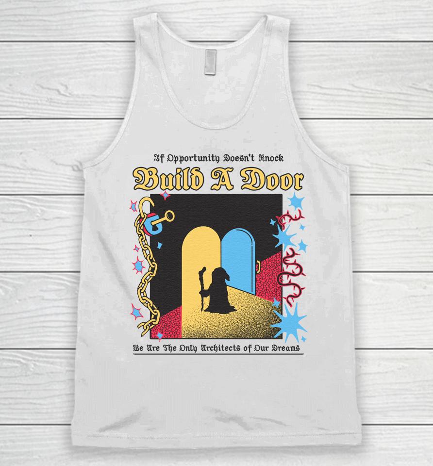 If Opportunity Doesn't Knock Build A Door We Are The Only Architects Of Our Dreams Unisex Tank Top