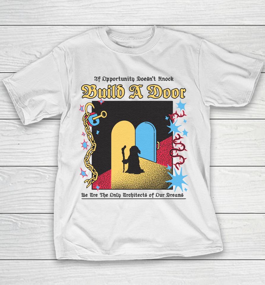 If Opportunity Doesn't Knock Build A Door We Are The Only Architects Of Our Dreams Youth T-Shirt