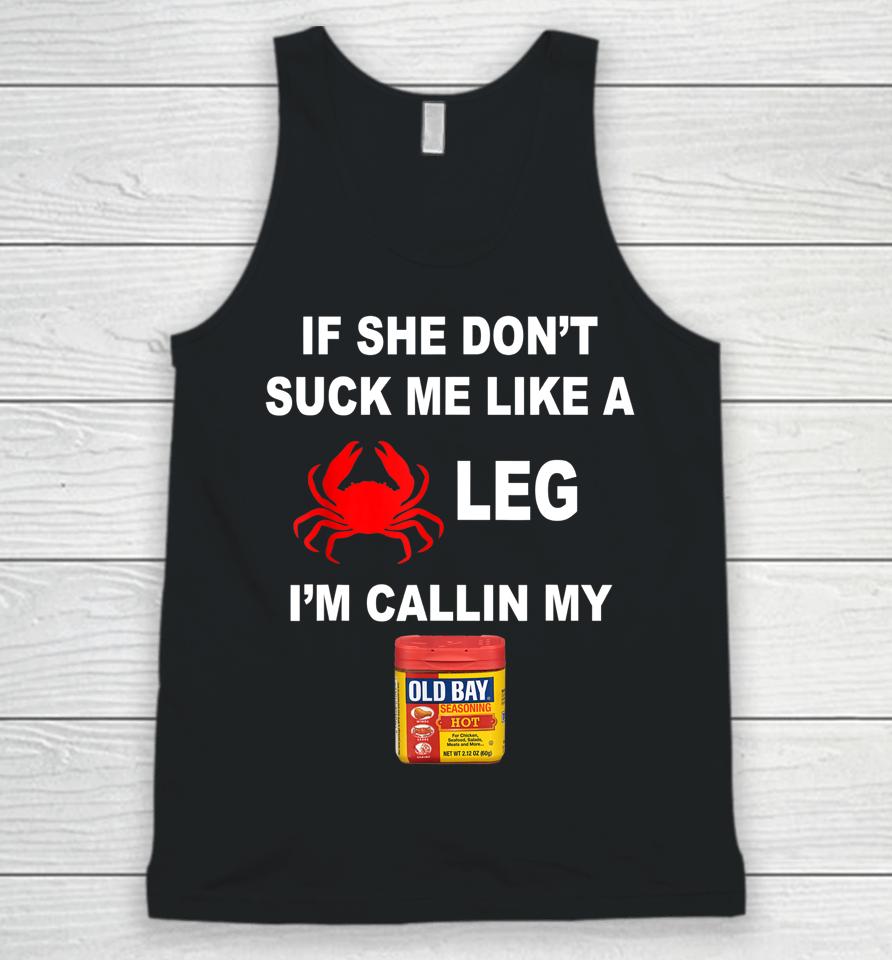 If She Don't Suck Me Like A Crab Leg I'm Calling My Old Bay Unisex Tank Top