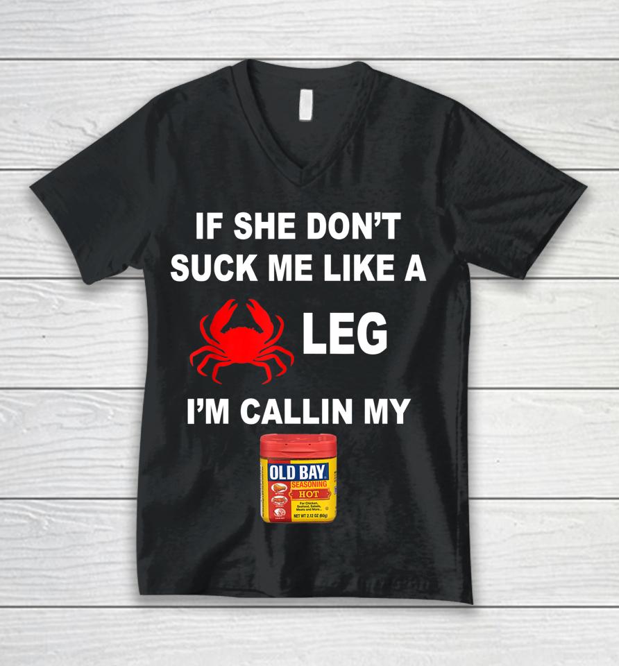 If She Don't Suck Me Like A Crab Leg I'm Calling My Old Bay Unisex V-Neck T-Shirt
