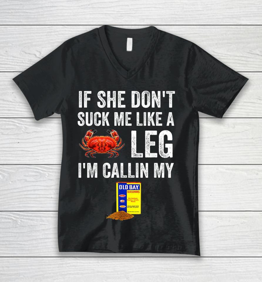 If She Don't Suck Me Like A Crab Leg I'm Calling My Unisex V-Neck T-Shirt