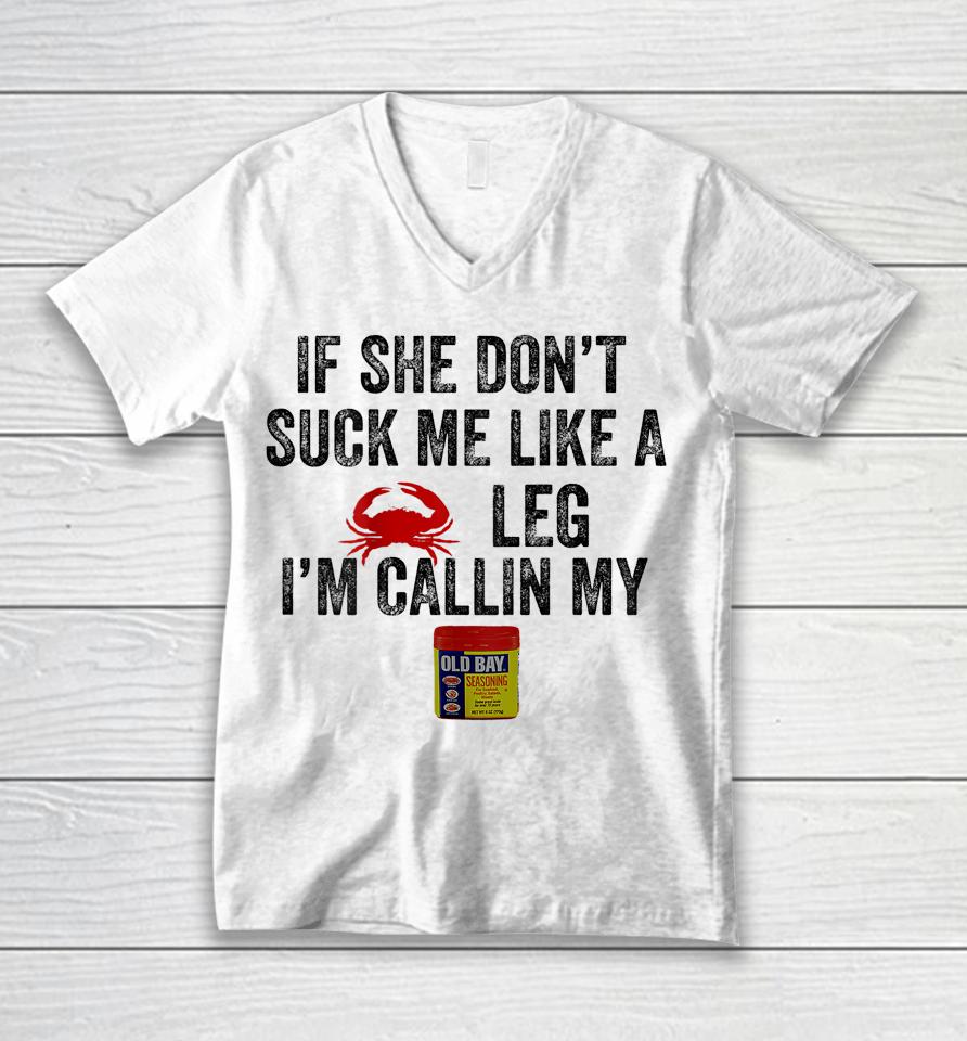 If She Don't Suck Me Like A Crab Leg I'm Calling Unisex V-Neck T-Shirt