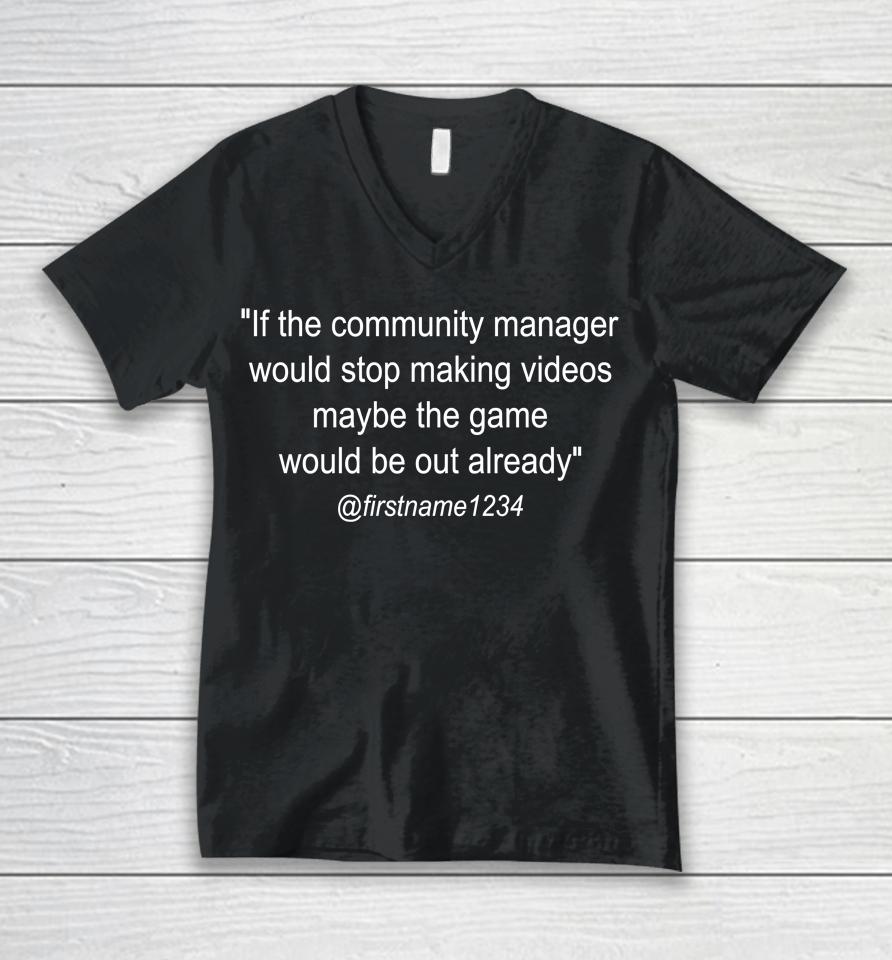 If The Community Manager Would Stop Making Videos Maybe The Game Would Be Out Already Unisex V-Neck T-Shirt