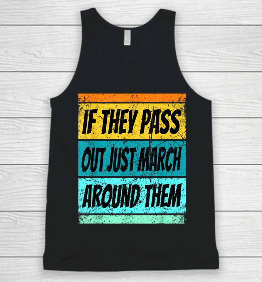 If They Pass Out Just March Around Them Unisex Tank Top