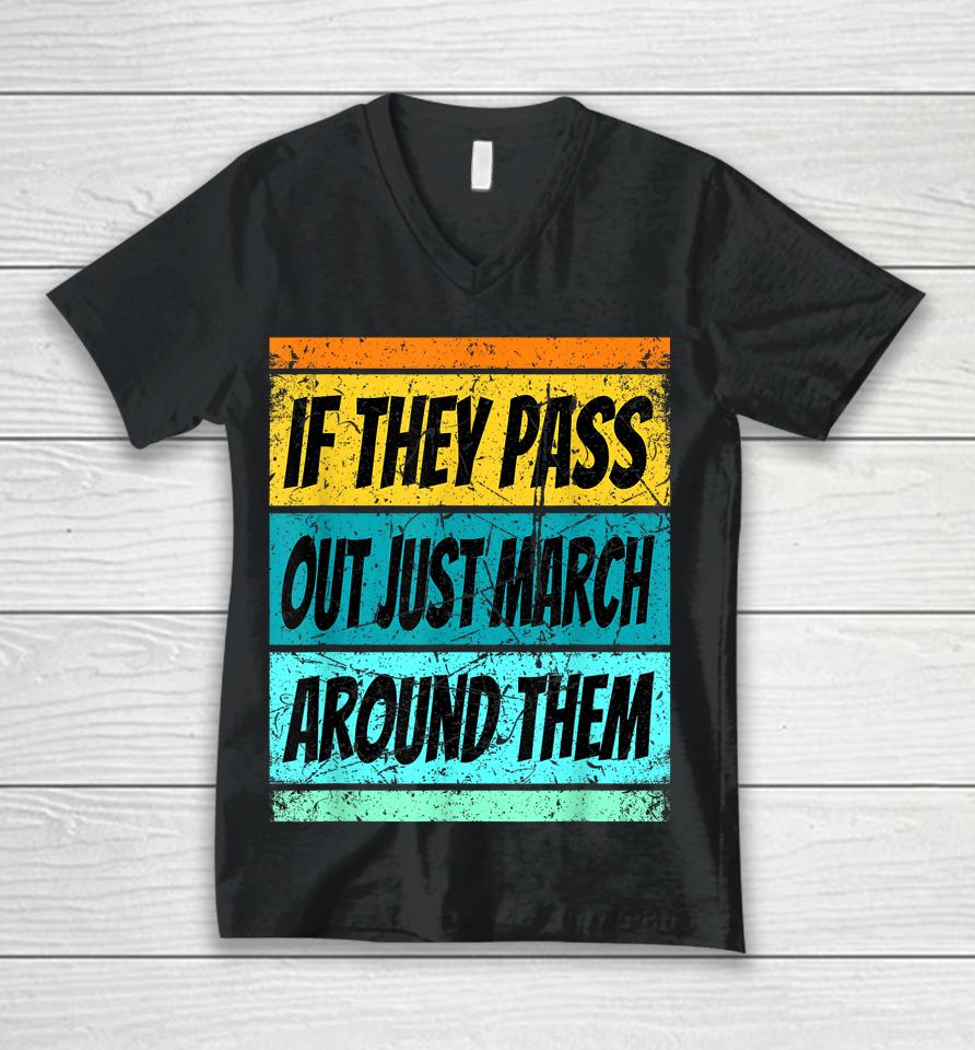 If They Pass Out Just March Around Them Unisex V-Neck T-Shirt