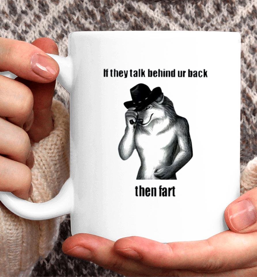 If They Talk Behind Ur Back Then Fart Coffee Mug