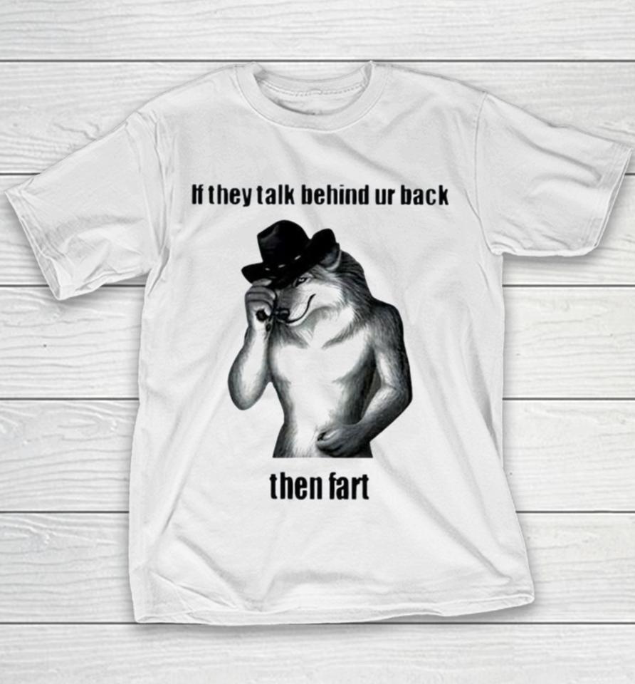 If They Talk Behind Ur Back Then Fart Youth T-Shirt