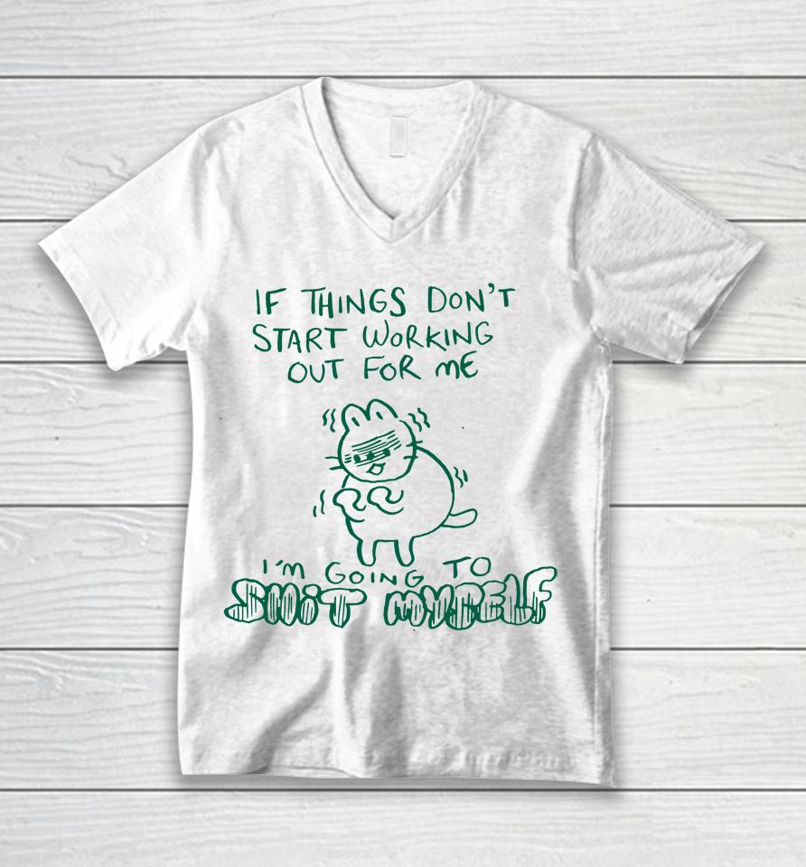 If Things Don't Start Working Out For Me I'm Going To Shit Myself Unisex V-Neck T-Shirt