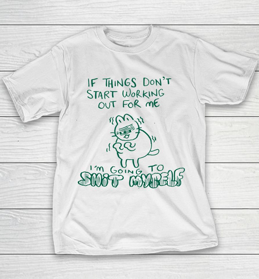 If Things Don't Start Working Out For Me I'm Going To Shit Myself Youth T-Shirt