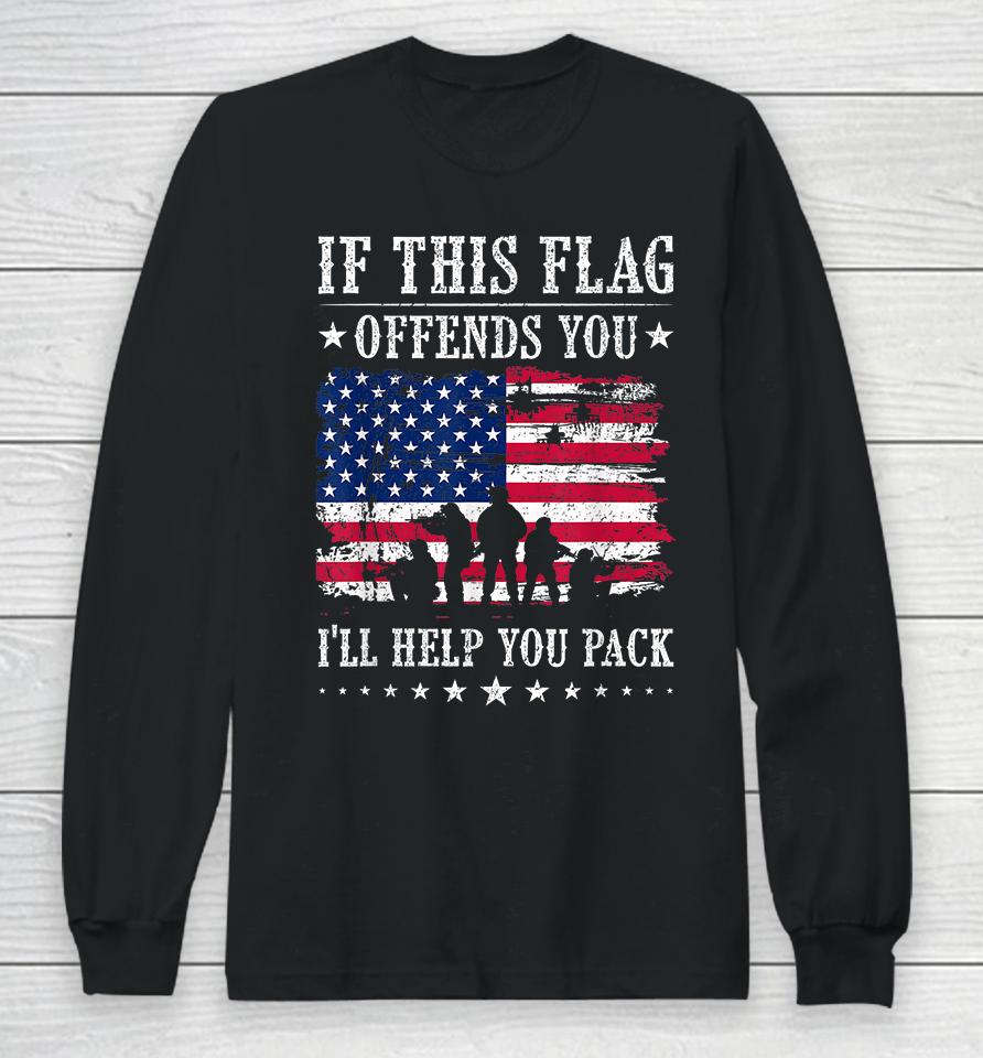 If This Flag Offends You I'll Help You Pack Long Sleeve T-Shirt