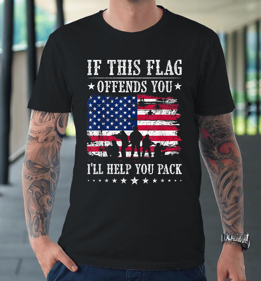 If This Flag Offends You I'll Help You Pack Premium T-Shirt