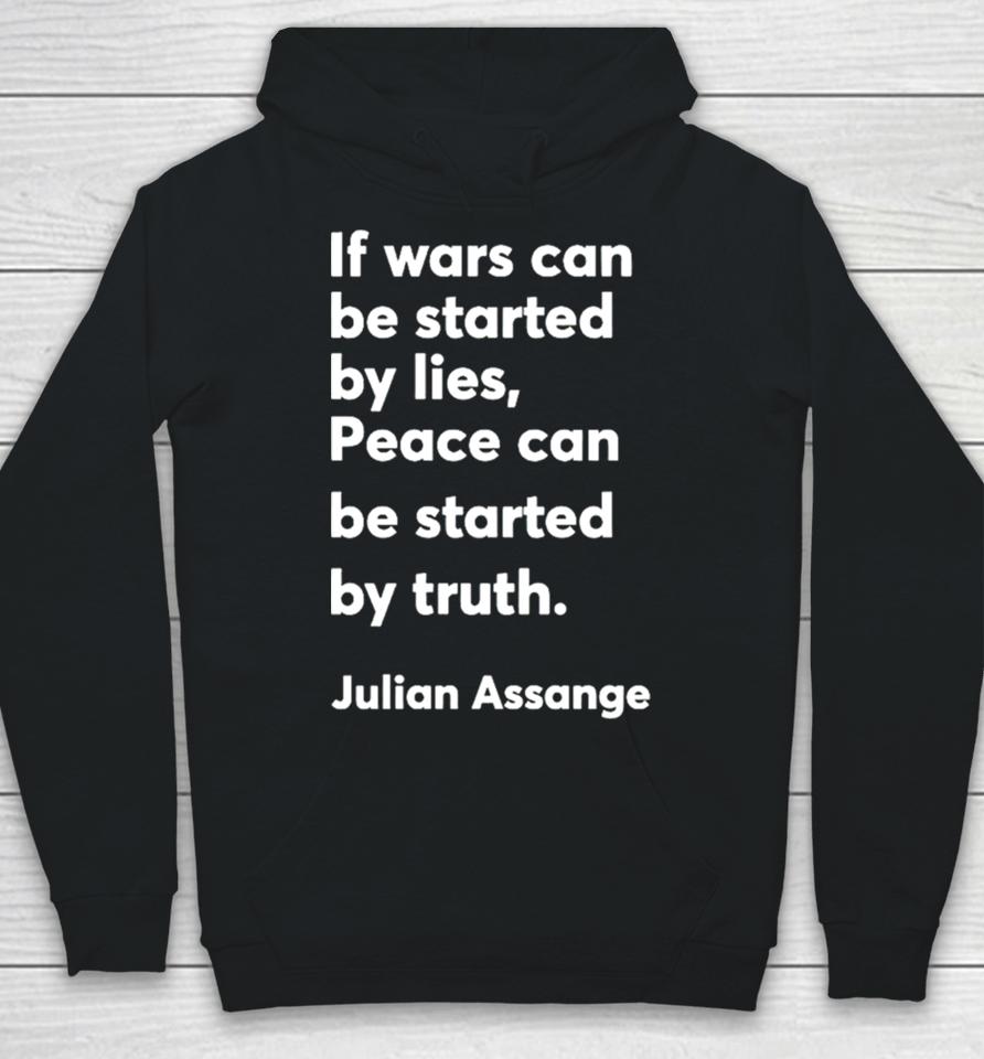 If Wars Can Be Started By Lies Peace Can Be Started By Truth Julian Assange Hoodie