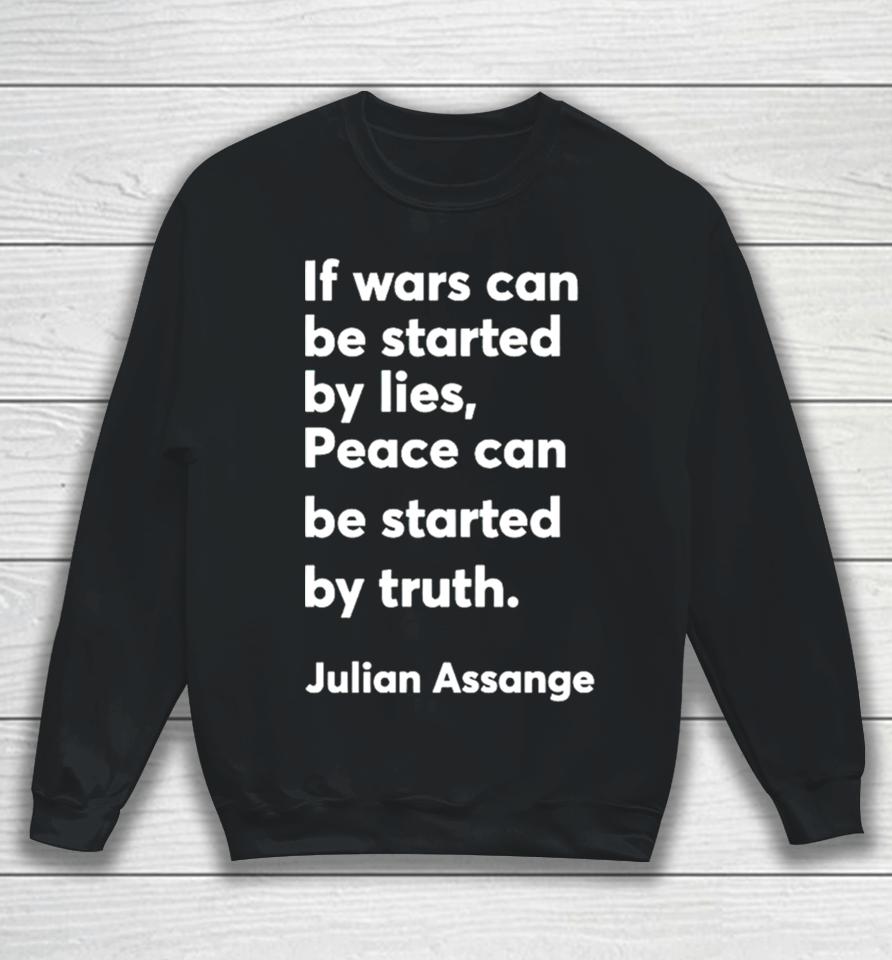 If Wars Can Be Started By Lies Peace Can Be Started By Truth Julian Assange Sweatshirt