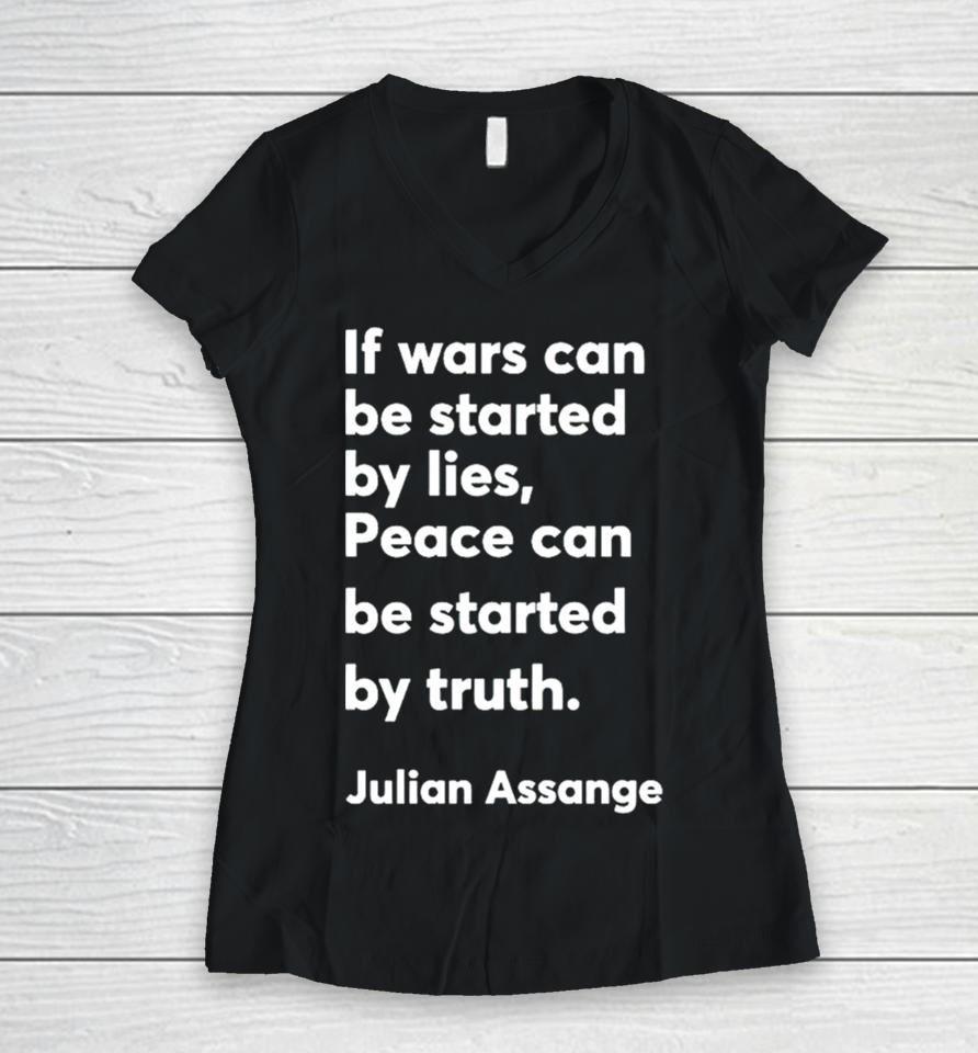 If Wars Can Be Started By Lies Peace Can Be Started By Truth Julian Assange Women V-Neck T-Shirt