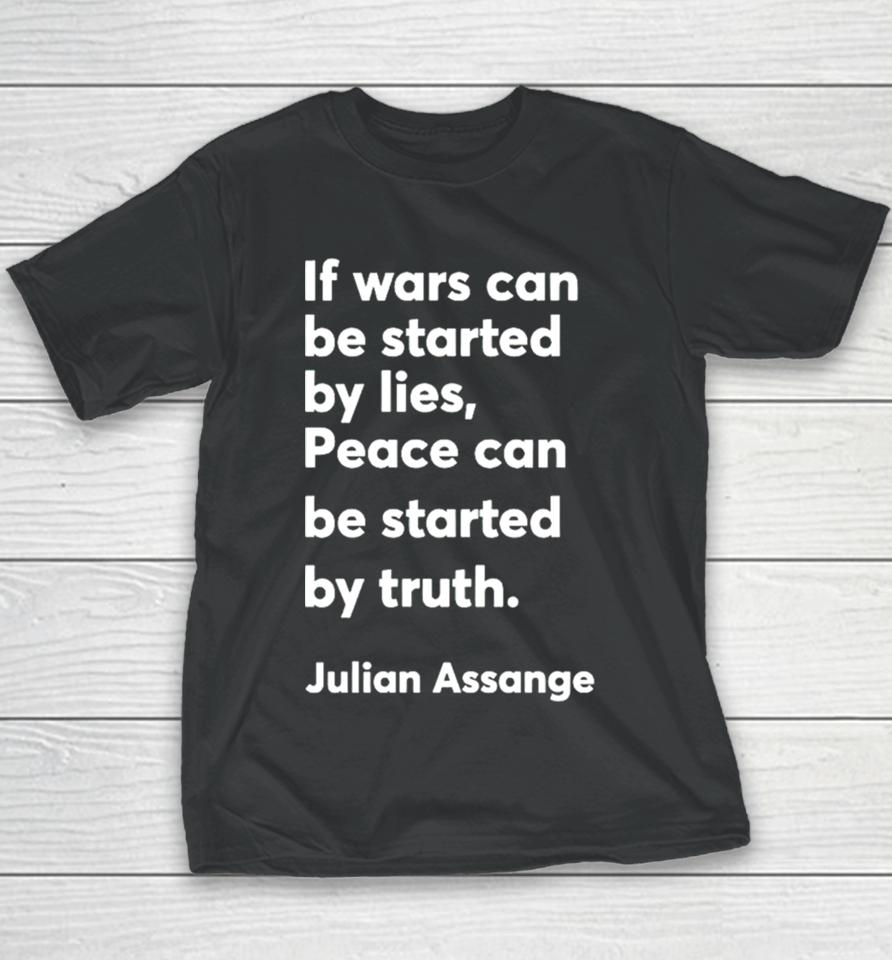 If Wars Can Be Started By Lies Peace Can Be Started By Truth Julian Assange Youth T-Shirt