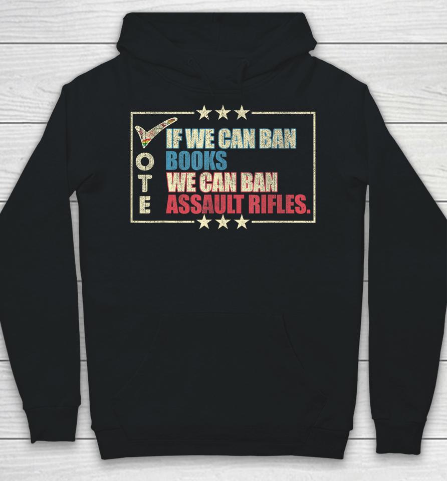 If We Can Ban Books We Can Ban Assault Rifles Vote Hoodie