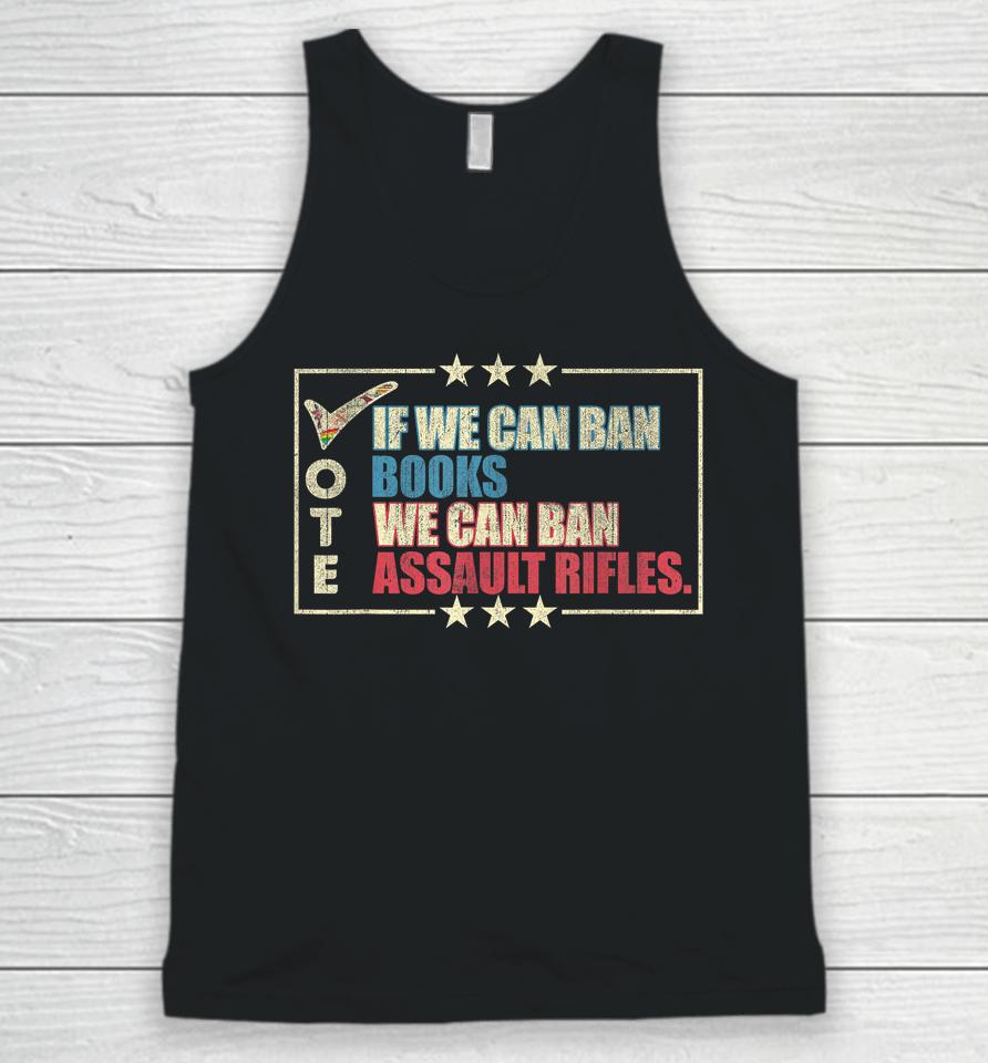 If We Can Ban Books We Can Ban Assault Rifles Vote Unisex Tank Top