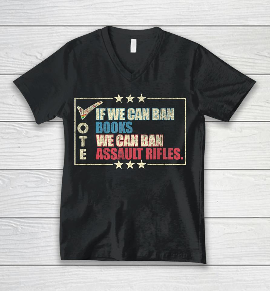 If We Can Ban Books We Can Ban Assault Rifles Vote Unisex V-Neck T-Shirt