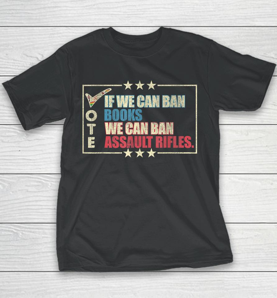 If We Can Ban Books We Can Ban Assault Rifles Vote Youth T-Shirt