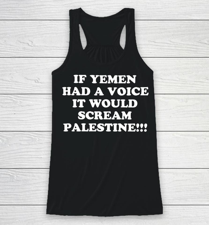 If Yemen Had A Voice It Would Scream Palestine Racerback Tank