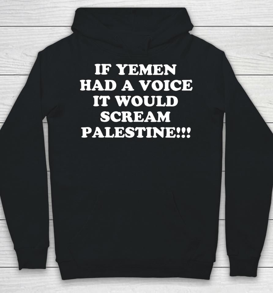 If Yemen Had A Voice It Would Scream Palestine Hoodie