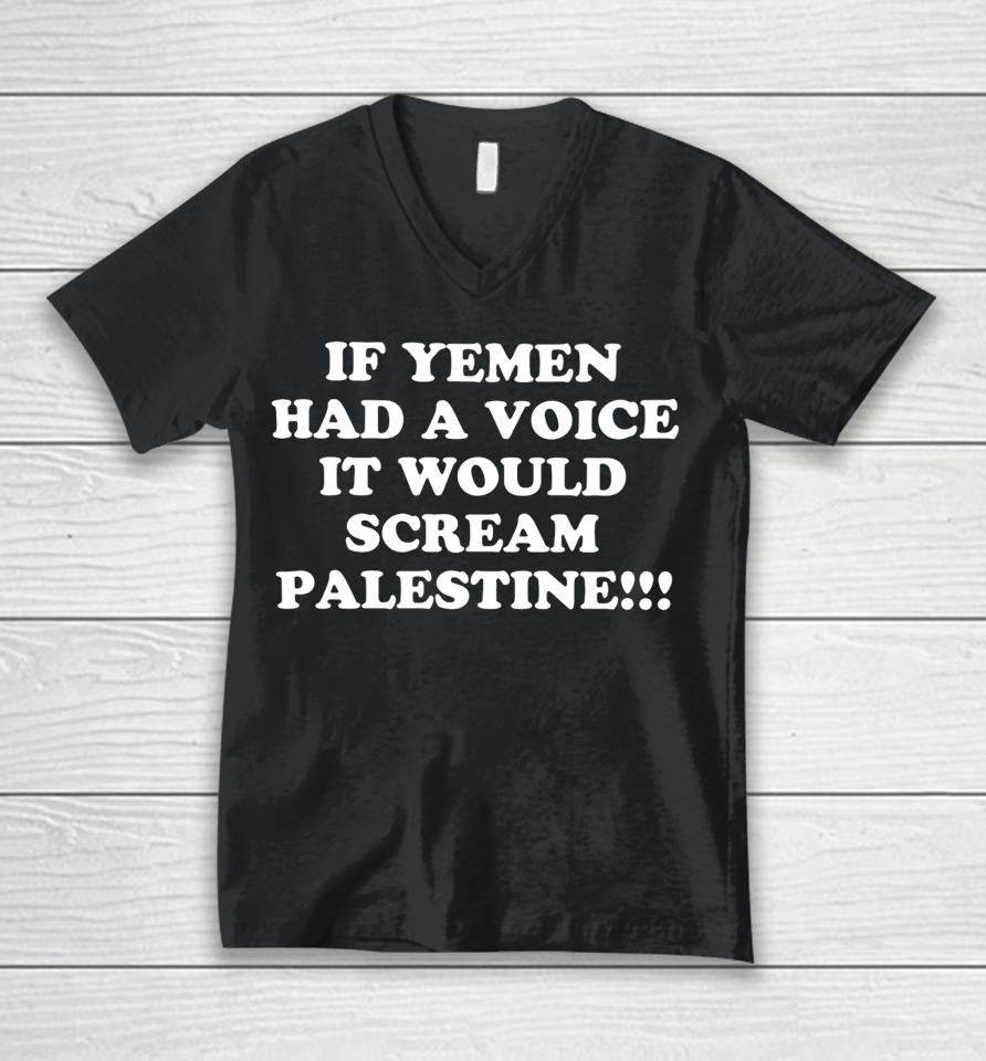 If Yemen Had A Voice It Would Scream Palestine Unisex V-Neck T-Shirt