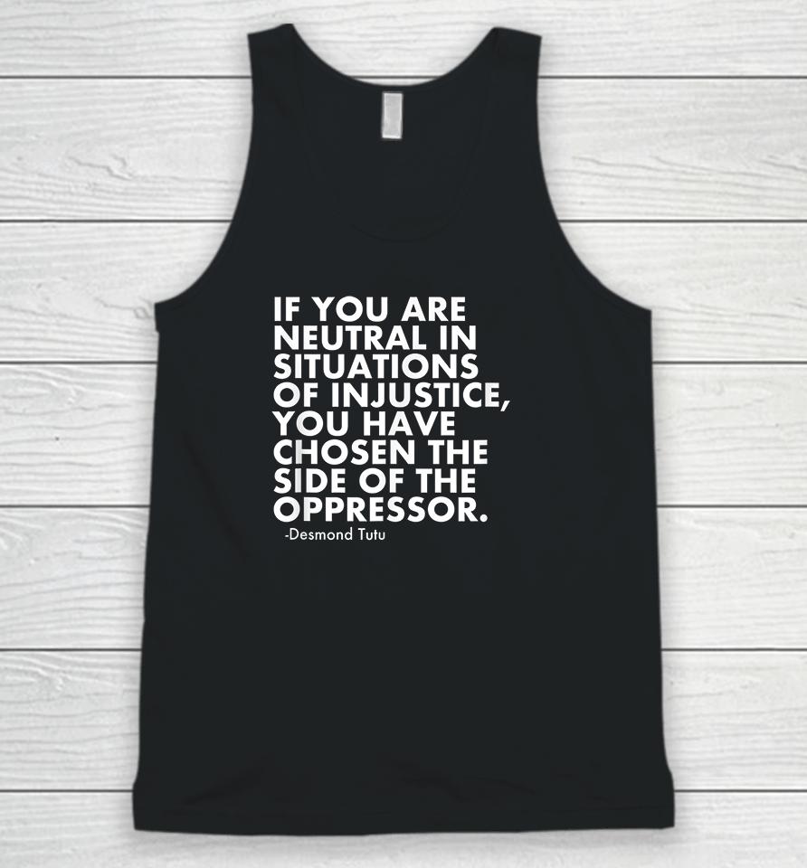 If You Are Neutral In Situations Of Injustice Unisex Tank Top