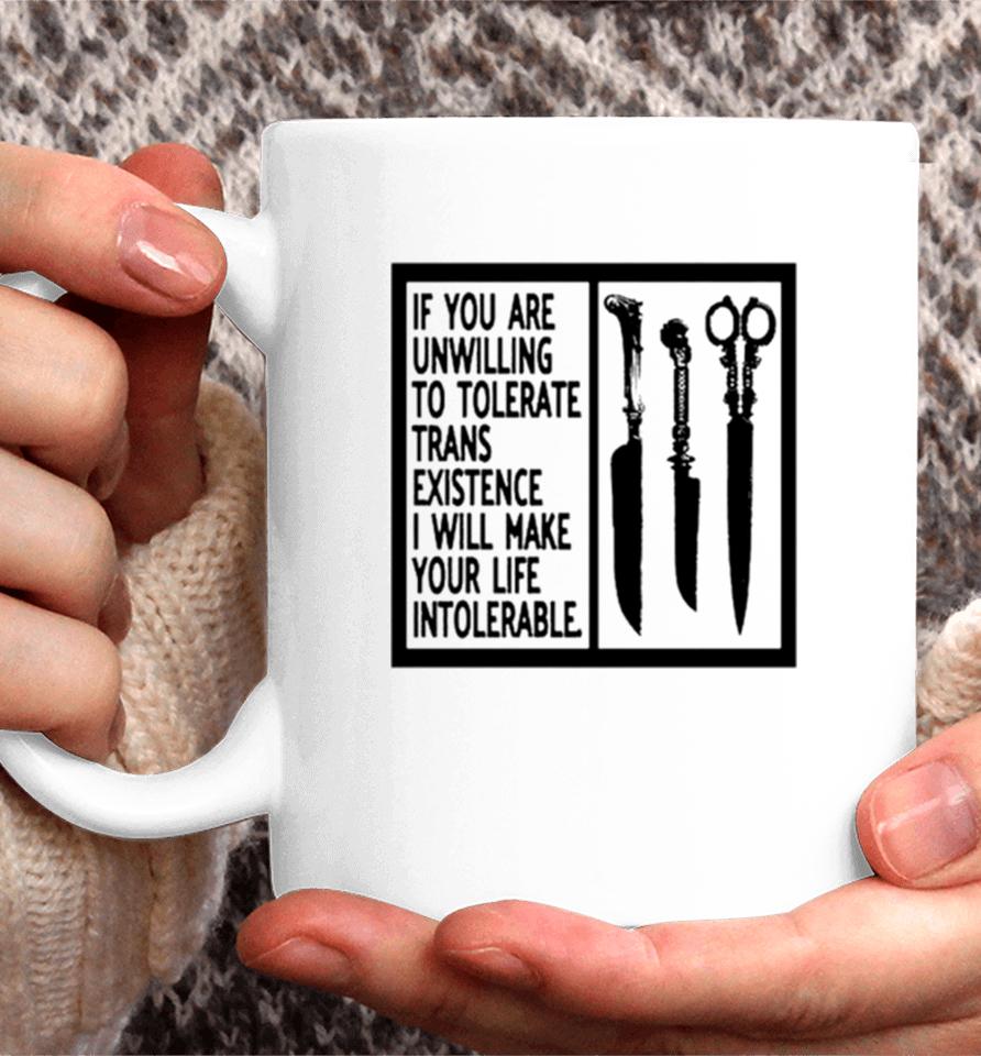 If You Are Unwilling To Tolerate Trans Existence I Will Make Your Life Intolerabel Coffee Mug