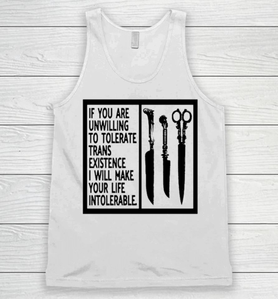 If You Are Unwilling To Tolerate Trans Existence I Will Make Your Life Intolerabel Unisex Tank Top