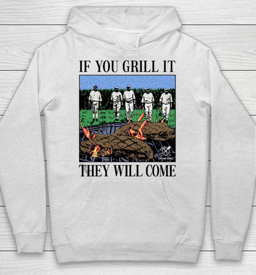 If You Can Grill It, They Will Come Hoodie