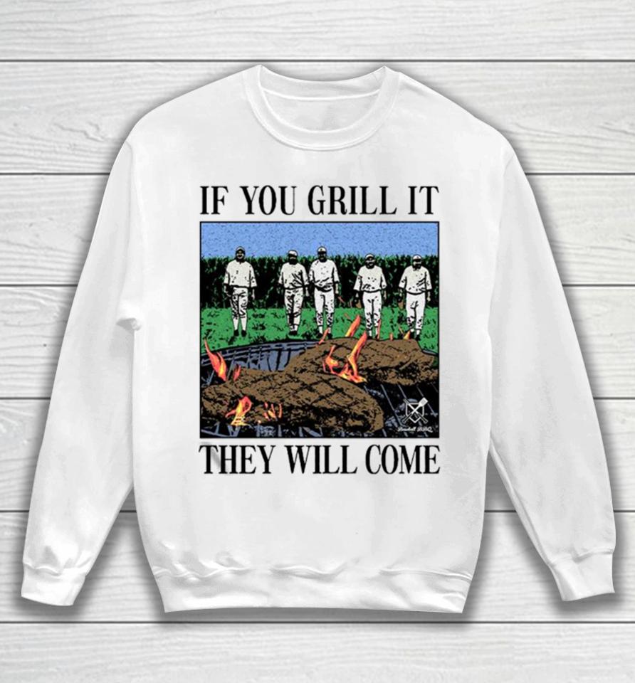 If You Can Grill It, They Will Come Sweatshirt