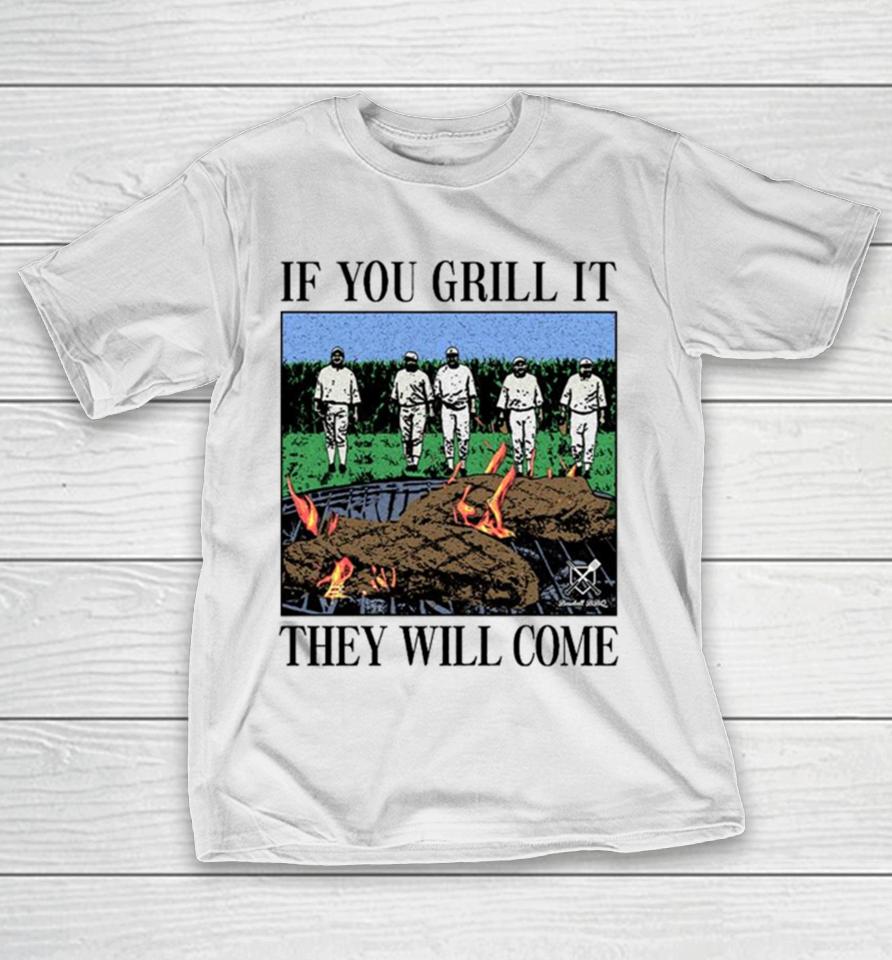 If You Can Grill It, They Will Come T-Shirt