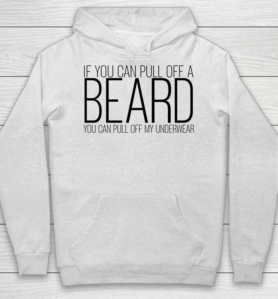 If You Can Pull Off A Beard You Can Pull Off My Underwear Hoodie