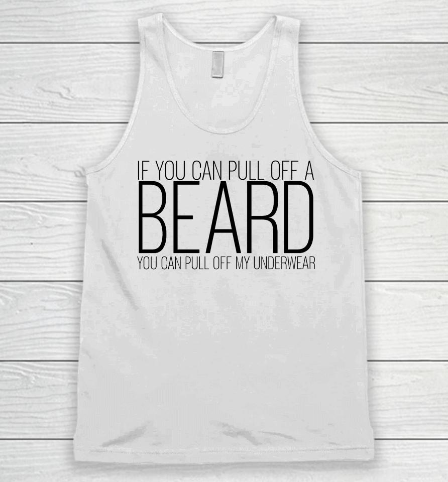 If You Can Pull Off A Beard You Can Pull Off My Underwear Unisex Tank Top