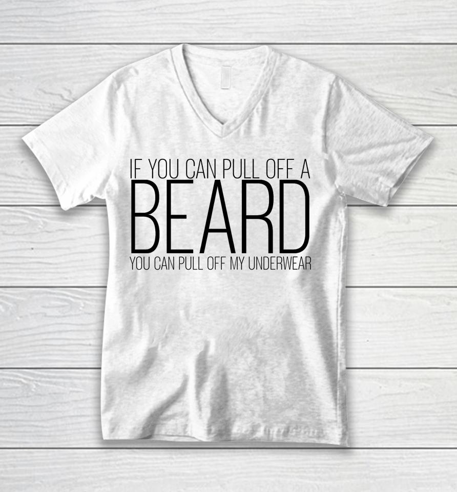 If You Can Pull Off A Beard You Can Pull Off My Underwear Unisex V-Neck T-Shirt